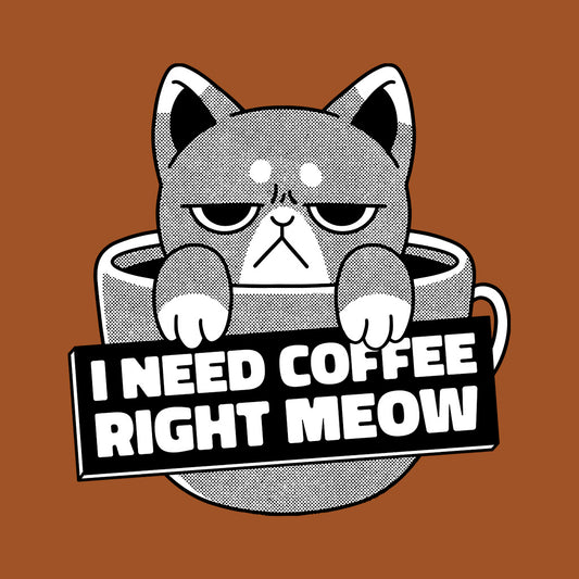 Need Coffee Right Meow